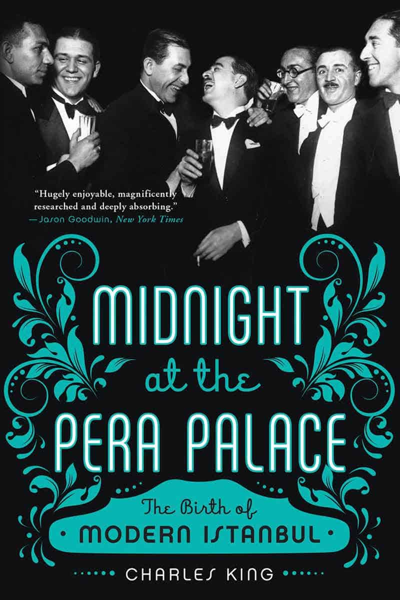 „MIDNIGHT AT THE PERA PALACE HOTEL – THE BIRTH OF MODERN ISTANBUL“ – book by George King 